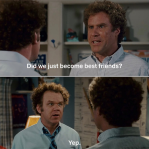 client churn anecdote with a screenshot of the movie Stepbrothers with the quote "did we just become best friends?"