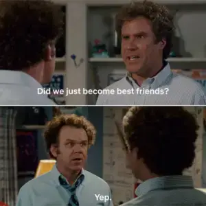 client churn anecdote with a screenshot of the movie Stepbrothers with the quote "did we just become best friends?"